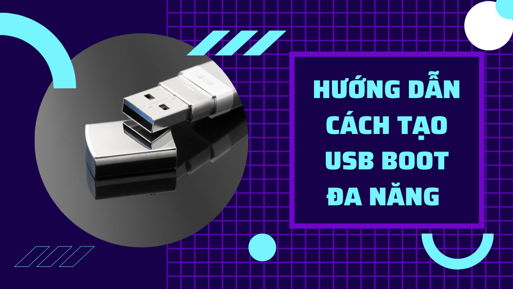 Hướng dẫn cách tạo USB Boot đa năng 2022