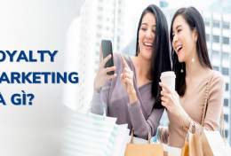 Loyalty Marketing là gì? 5 thành phần cơ bản làm nên sự thành công của Loyalty Marketing