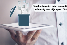 Cách xóa phần mềm cứng đầu trên máy tính hiệu quả 100%