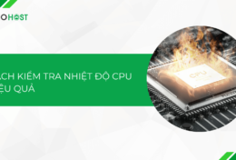 Một số cách kiểm tra nhiệt độ CPU hiệu quả 2024