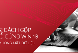 Giới thiệu 2 cách gộp ổ cứng Win 10 không mất dữ liệu