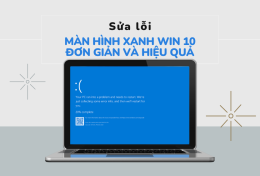 Hướng dẫn sửa lỗi màn hình xanh win 10 đơn giản và hiệu quả