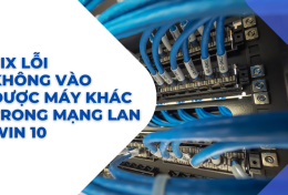 Fix lỗi không vào được máy khác trong mạng LAN Win 10