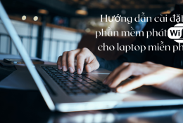 Hướng dẫn cài đặt phần mềm phát WiFi cho laptop miễn phí