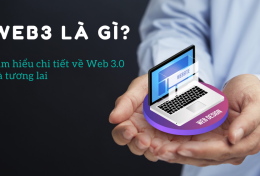 Web3 là gì? Tìm hiểu chi tiết về Web 3.0 và tương lai
