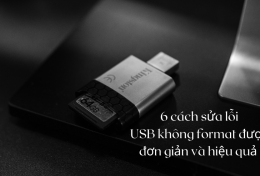 6 cách sửa lỗi USB không format được đơn giản và hiệu quả