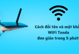 Cách đổi tên và mật khẩu WiFi Tenda đơn giản trong 5 phút!