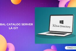 Global Catalog Server là gì? Giải mã chìa khóa cho hệ thống Active Directory