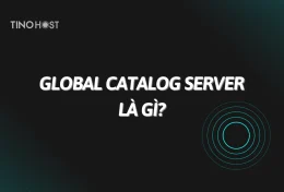 Global Catalog Server là gì? Tìm hiểu chi tiết về Global Catalog Server