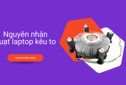 Bật mí nguyên nhân quạt laptop kêu to và cách khắc phục