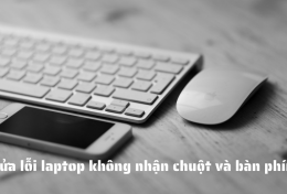 Hướng dẫn sửa lỗi laptop không nhận chuột và bàn phím