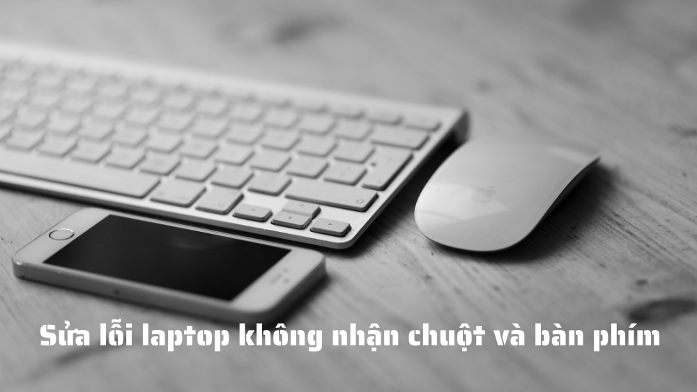 sua-loi-laptop-khong-nhan-chuot-va-ban-phim