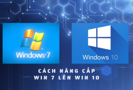 Hướng dẫn cách nâng cấp Win 7 lên Win 10 nhanh nhất