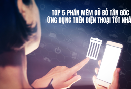 Top 5 phần mềm gỡ bỏ tận gốc ứng dụng trên điện thoại tốt nhất