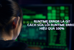 Runtime Error là gì? cách sửa lỗi Runtime Error hiệu quả 100%