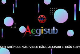 Cách ghép sub vào video bằng Aegisub chuẩn 100%