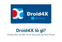 Droid4X là gì? hướng dẫn cài đặt và sử dụng giả lập Droid4X