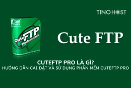 CuteFTP Pro là gì? Hướng dẫn cài đặt và sử dụng phần mềm CuteFTP Pro