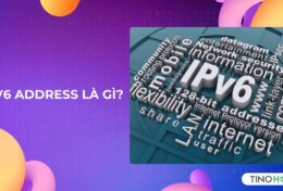 IPv6 address là gì? Bí quyết kết nối Internet an toàn và hiệu quả hơn