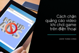 Cách chặn quảng cáo video khi chơi game trên điện thoại