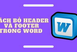 Hướng dẫn cách bỏ Header và Footer trong Word đơn giản nhất