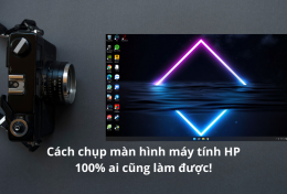 Cách chụp màn hình máy tính HP 100% ai cũng làm được!