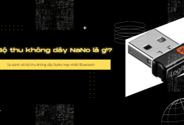 Bộ thu không dây NaNo là gì? So sánh với bộ thu không dây NaNo hợp nhất/ Bluetooth