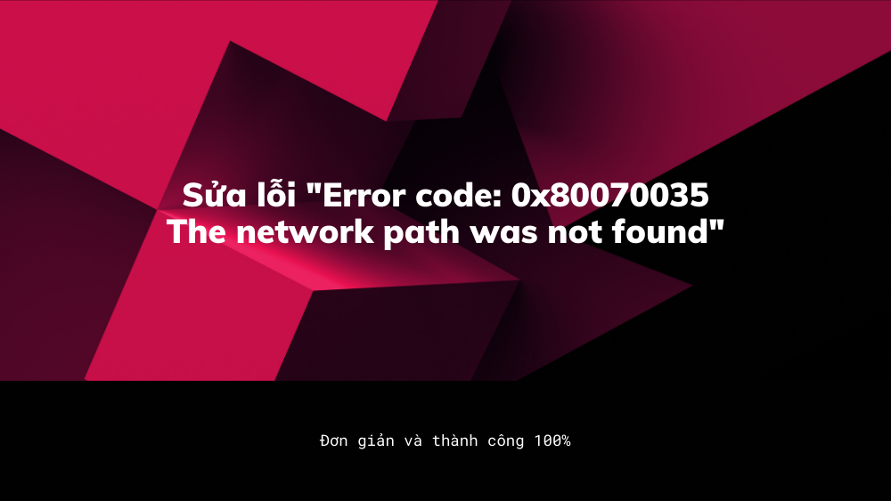 sua-loi-error-code-0x80070035-the-network-path-was-not-found