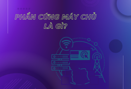 Phần cứng máy chủ là gì? Tìm hiểu về cấu tạo của phần cứng máy chủ