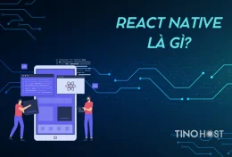 React Native là gì? Tổng quan về ưu điểm, hạn chế của React Native