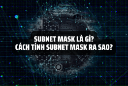 Subnet Mask là gì? Cách tính Subnet Mask ra sao?