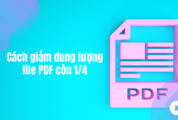 Cách giảm dung lượng file PDF còn 1/4 nhanh nhất