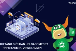 Hướng dẫn cách tăng giới hạn upload/import phpMyAdmin, DirectAdmin
