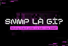 SNMP là gì? Những thành phần cơ bản của SNMP