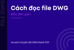 Cách đọc file DWG siêu đơn giản và chuyển đổi thành PDF