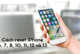 Cách reset iPhone 6, 7, 8, 10, 11, 12 và 13