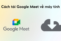 Cách tải Google Meet về máy tính laptop đơn giản nhất hiện nay