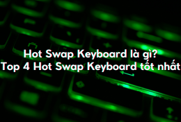 Hot Swap Keyboard là gì? Top 4 Hot Swap Keyboard tốt nhất