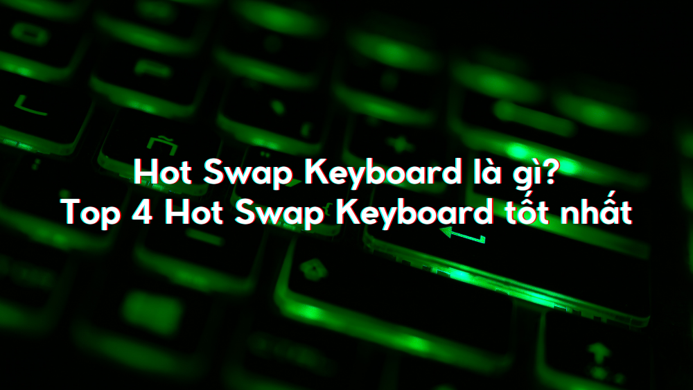 hot-swap-keyboard-la-gi