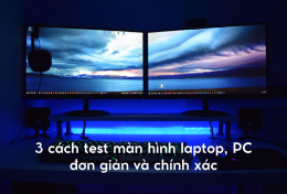 3 cách test màn hình laptop, PC đơn giản và chính xác