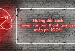 Hướng dẫn cách chuyển văn bản thành giọng nói miễn phí 100%