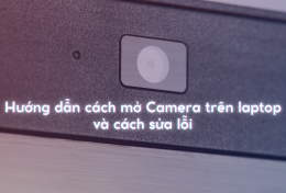 Hướng dẫn cách mở Camera trên laptop và cách sửa lỗi