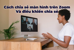 Cách chia sẻ màn hình trên Zoom và điều khiển chia sẻ