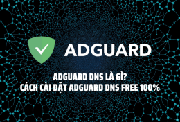 AdGuard DNS là gì? Cách cài đặt AdGuard DNS free 100%
