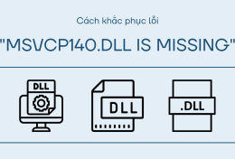 Cách khắc phục lỗi “MSVCP140.dll is missing” nhanh nhất