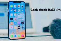 Cách check IMEI iPhone thành công 100%