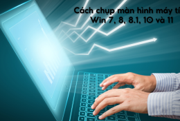 Cách chụp màn hình máy tính Win 7, 8, 8.1, 10 và 11