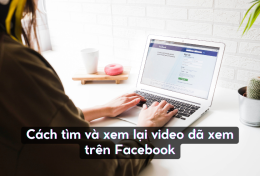 Cách tìm và xem lại video đã xem trên Facebook