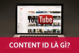 Content ID là gì? Bị khiếu nại bản quyền Youtube có sao không?