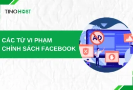 Các từ vi phạm chính sách Facebook cần tránh để chiến dịch quảng cáo diễn ra suôn sẻ